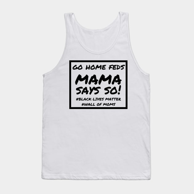 Mama Says So! Tank Top by Wall of Many